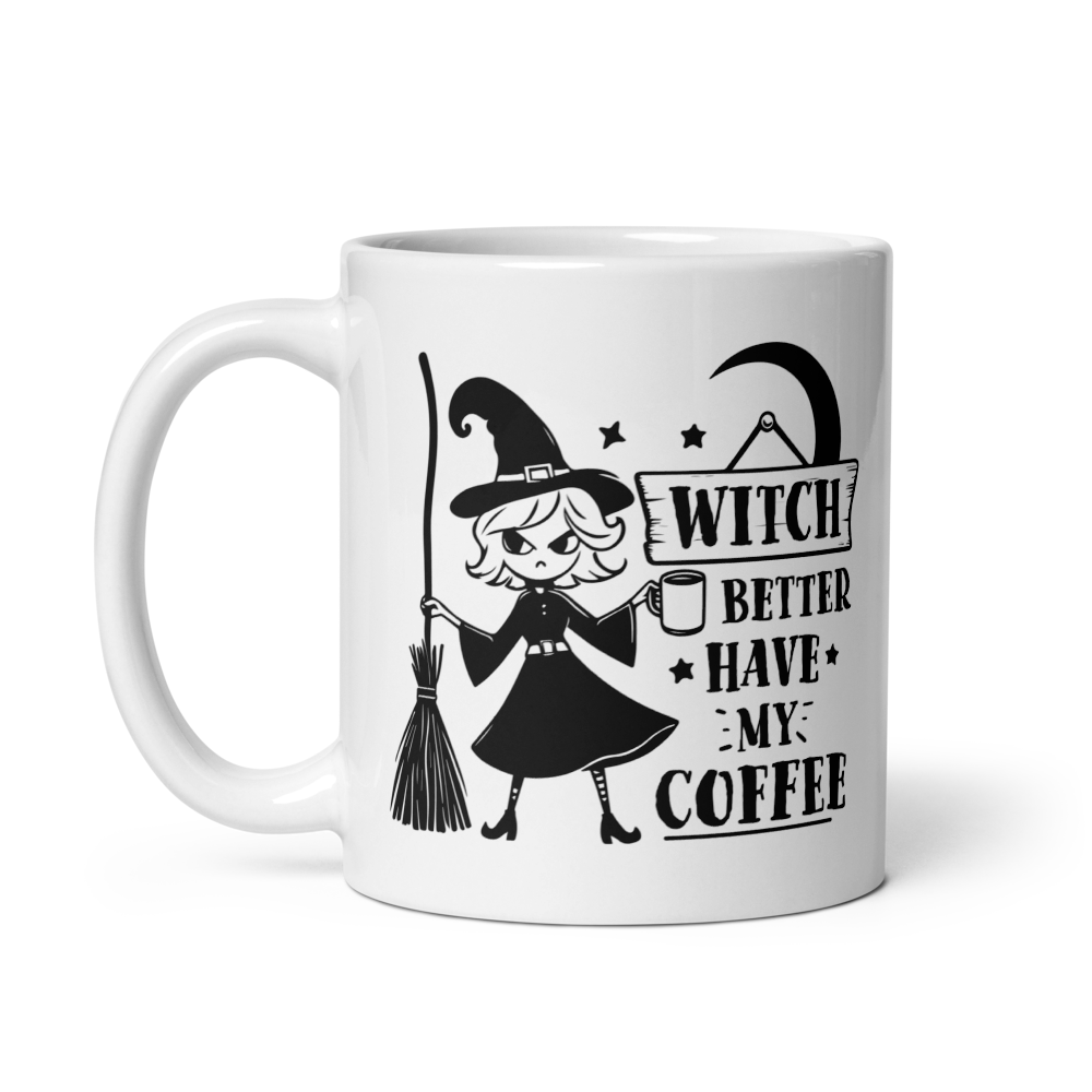 Witch Better Have My Coffee Mug